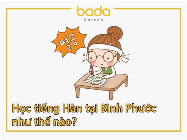 Trung tâm học tiếng Hàn tại Bình Phước Bada