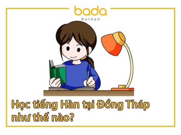 Học tiếng Hàn tại Đồng Tháp như thế nào?