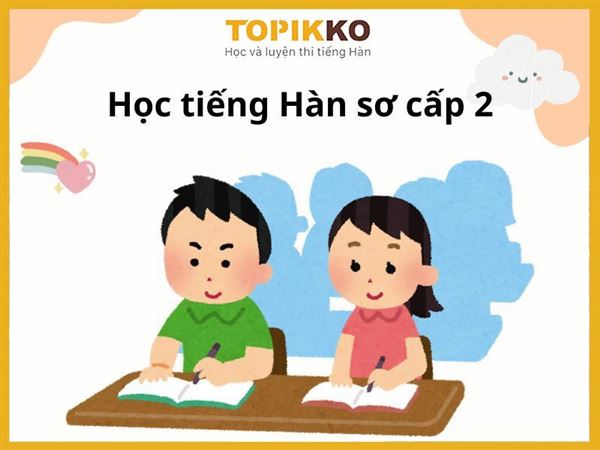 Học tiếng Hàn sơ cấp 2: Cẩm nang toàn diện dành cho người mới bắt đầu