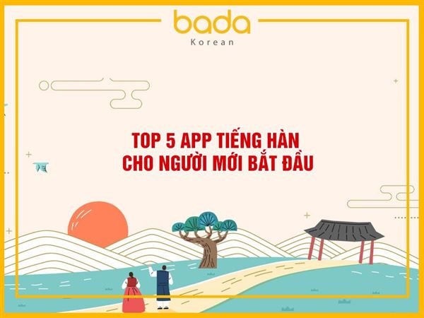 Top 5 app tiếng Hàn cho người mới bắt đầu CHẤT
