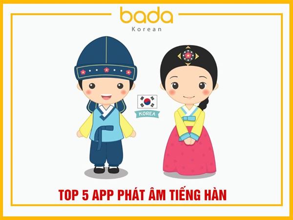 Top 5 app phát âm tiếng Hàn tốt nhất hiện nay