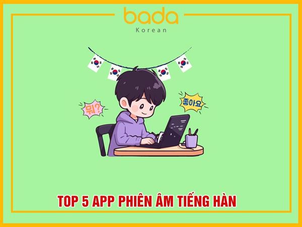 Top 5 app phiên âm tiếng Hàn tốt nhất hiện nay