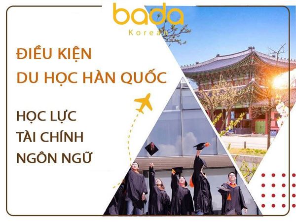 Tổng hợp điều kiện du học Hàn Quốc: Học lực, tài chính, ngôn ngữ