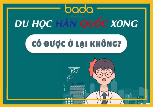 Du học Hàn Quốc xong có được ở lại không?