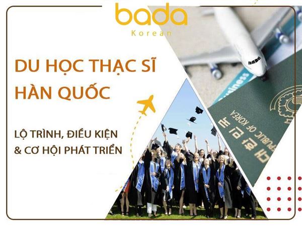 Du học thạc sĩ Hàn Quốc: Lộ trình, điều kiện & cơ hội phát triển