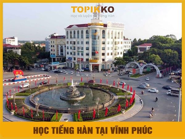 Trung tâm học tiếng Hàn tại Vĩnh Phúc