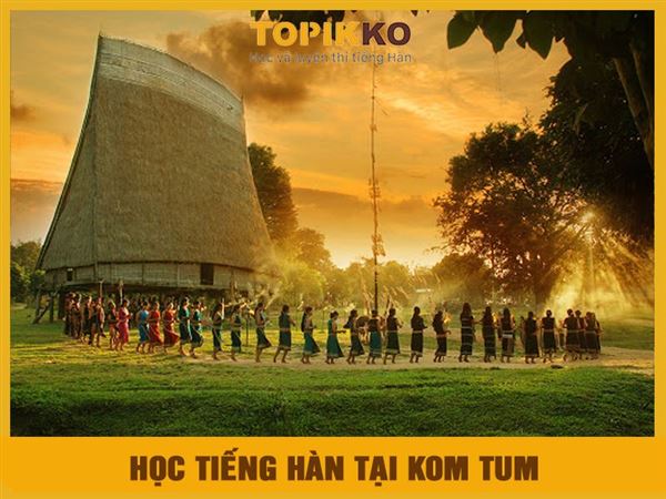 Trung tâm học tiếng Hàn tại Kon Tum