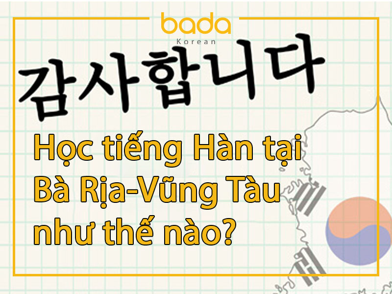 Học tiếng Hàn tại Bà Rịa-Vũng Tàu như thế nào?