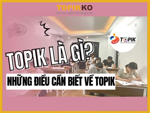 Thời gian thi TOPIK: Những thông tin nhất định phải biết để có kỳ thi hiệu quả nhất 