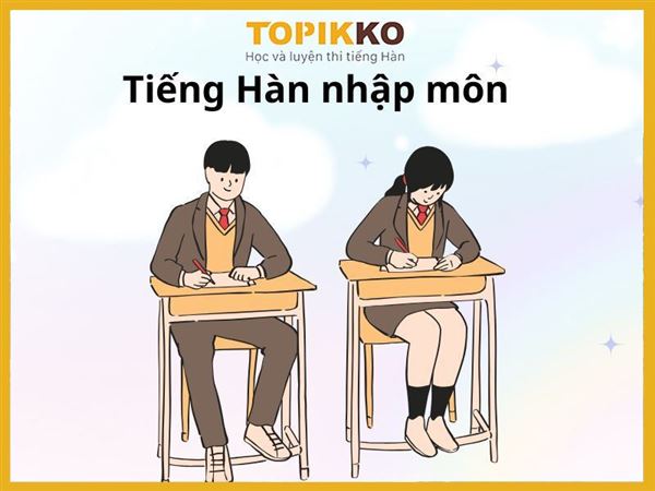 Tiếng Hàn nhập môn: Cẩm nang học tập dành cho người mới bắt đầu