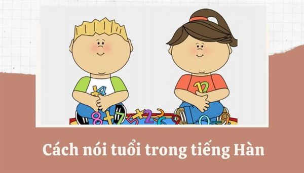 Cách nói tuổi trong tiếng Hàn và những điều bạn cần biết