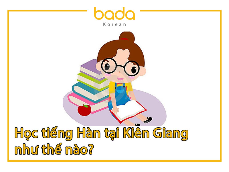 Học tiếng Hàn tại Kiên Giang như thế nào