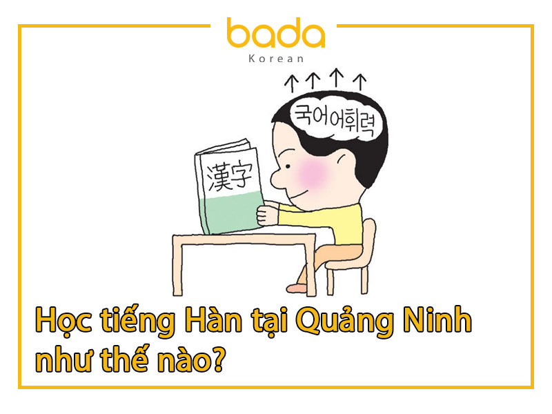Học tiếng Hàn tại Quảng Ninh như thế nào